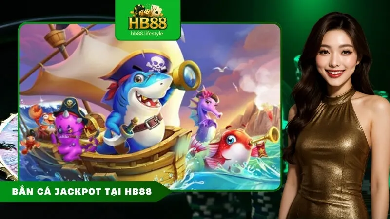 Bắn cá jackpot tại HB88