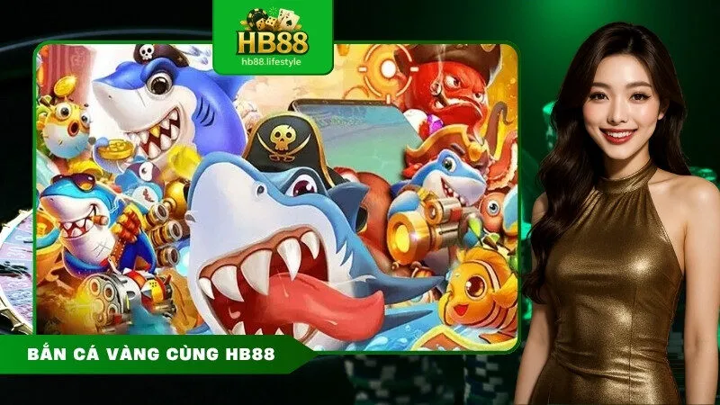 Bắn cá vàng cùng HB88