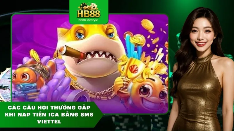 Các Câu Hỏi Thường Gặp Khi nạp tiền ica bằng sms Viettel