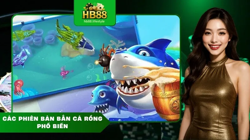 Các phiên bản bắn cá rồng phổ biến