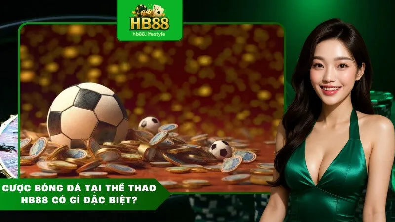 Cược bóng đá tại Thể Thao HB88 có gì đặc biệt