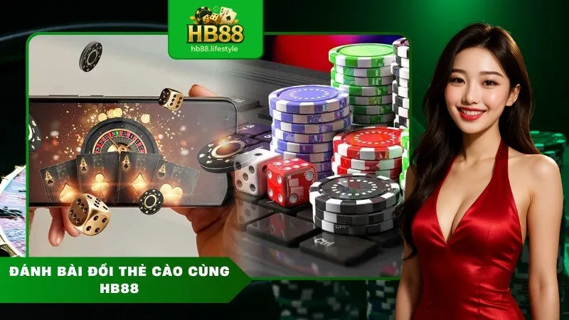 Đánh bài đổi thẻ cào cùng HB88