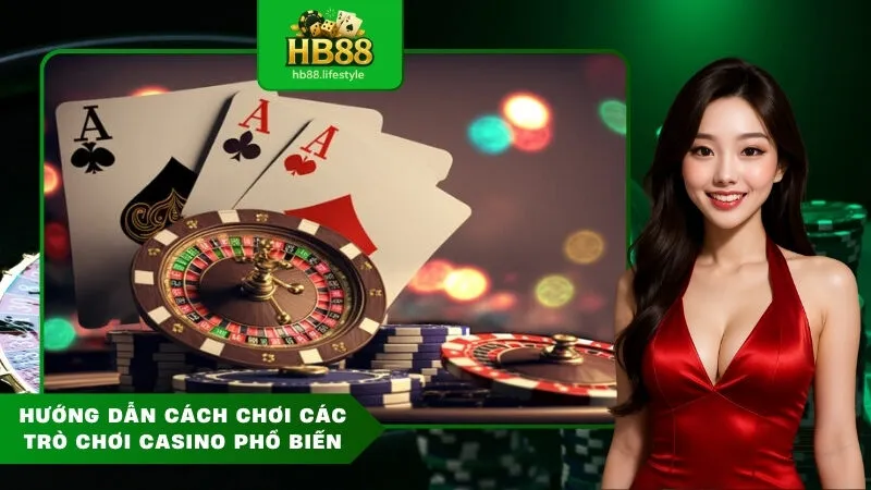 Hướng Dẫn Cách Chơi Các Trò Chơi Casino Phổ Biến