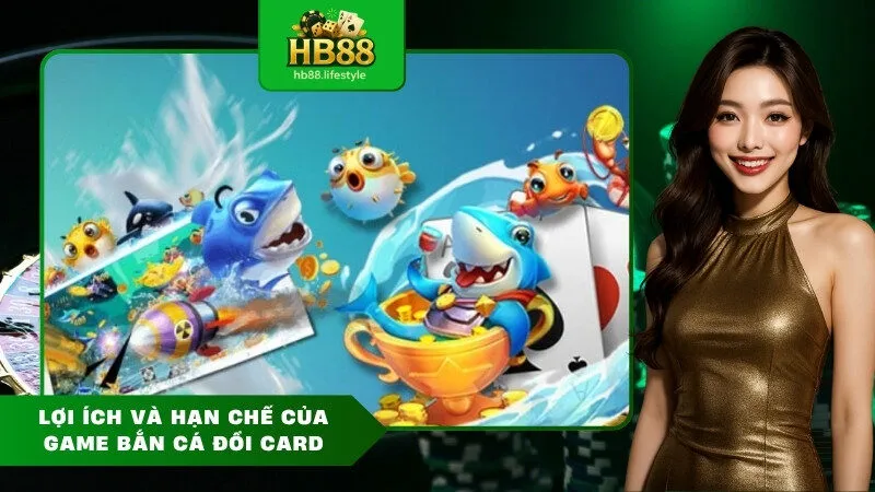 Lợi Ích Và Hạn Chế Của Game Bắn Cá Đổi Card