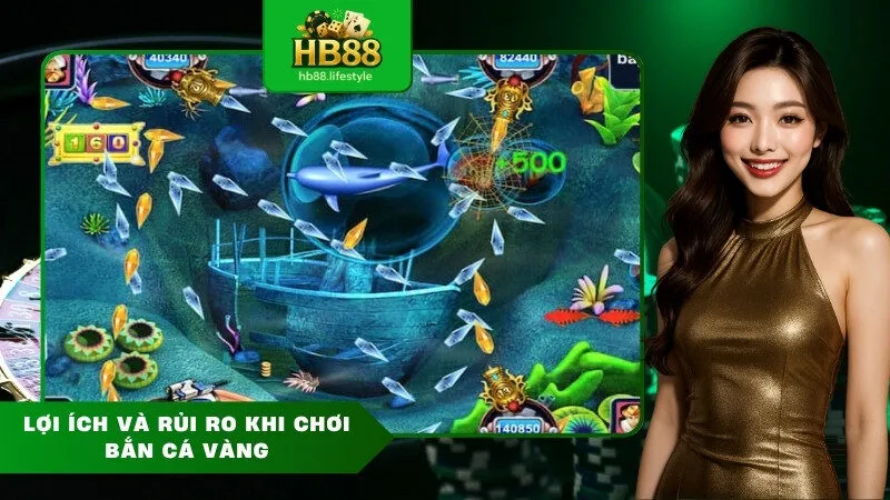 Lợi Ích Và Rủi Ro Khi Chơi Bắn Cá Vàng