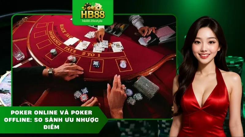 Poker Online và Poker Offline So Sánh Ưu Nhược Điểm