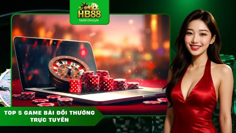 Top 5 game bài đổi thưởng trực tuyến
