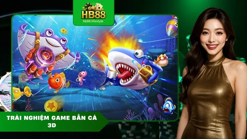 Trải nghiệm game bắn cá 3d